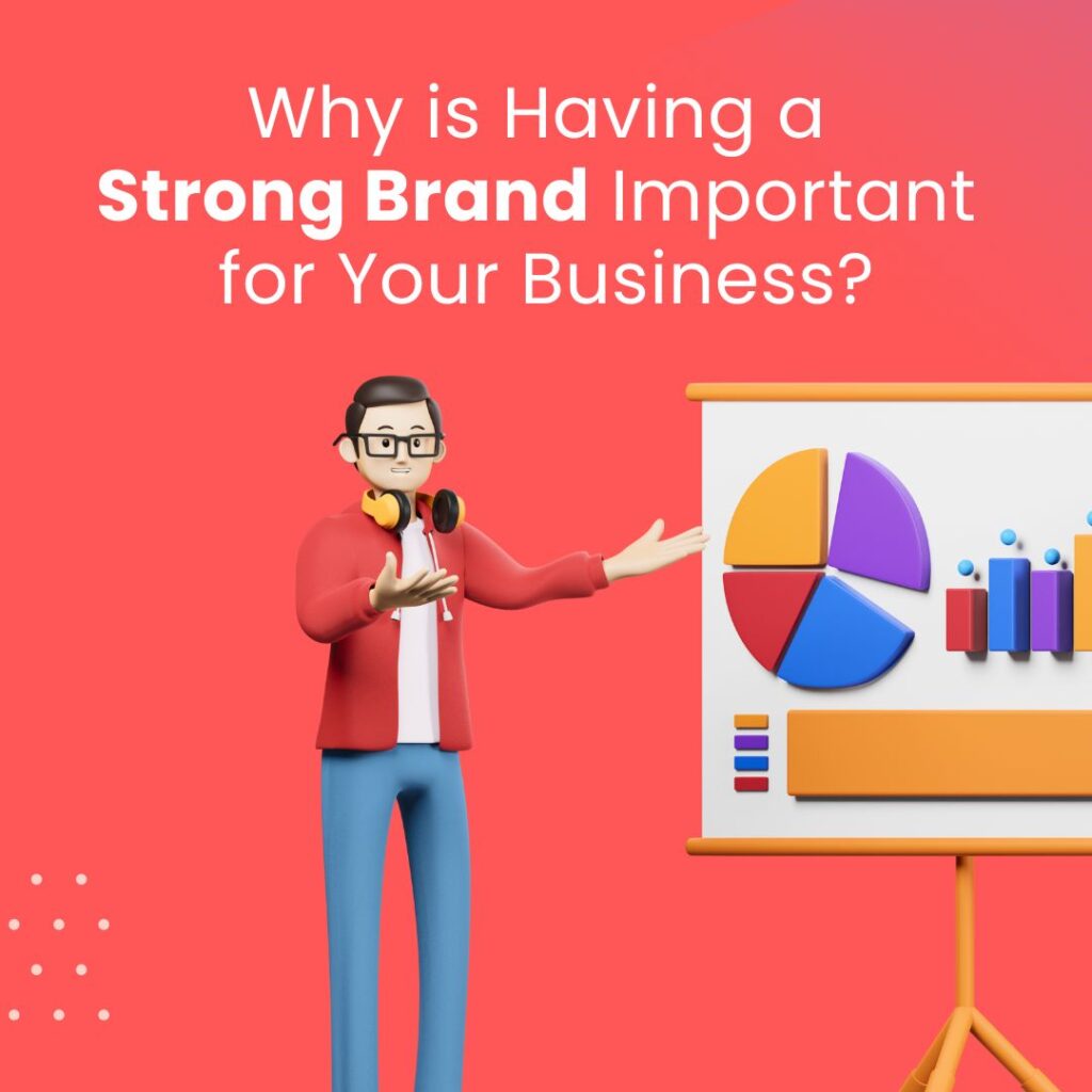 Why is Having a Strong Brand Important for Your Business?